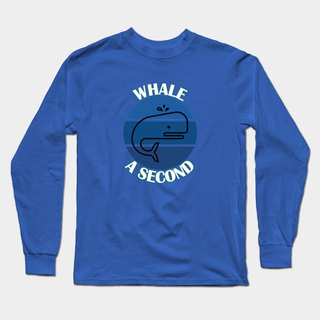 Whale A Second Long Sleeve T-Shirt by yayor